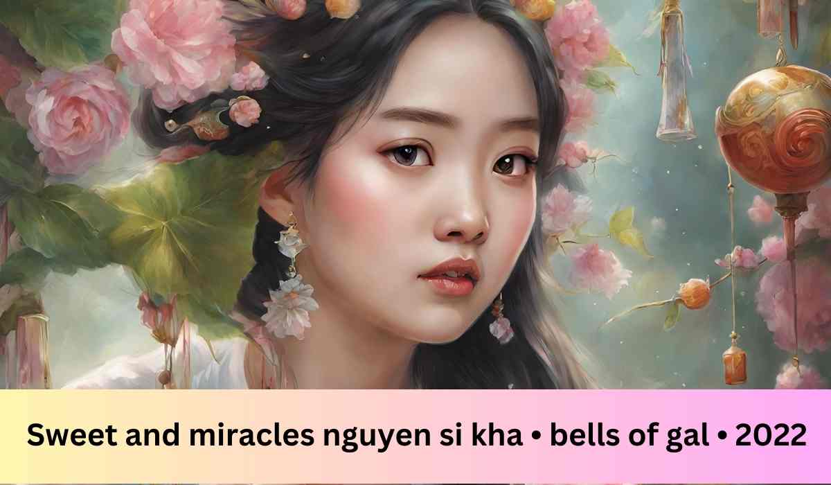 Sweet and miracles nguyen si kha • bells of gal • 2022