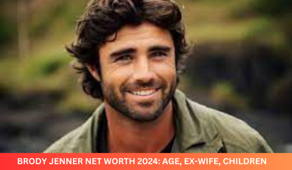 Brody Jenner Net Worth 2024: Age, Ex-Wife, Children