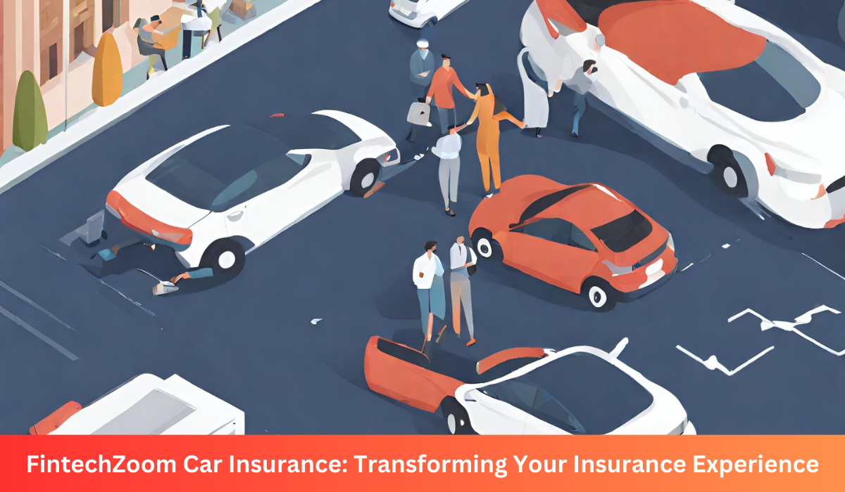 FintechZoom Car Insurance: Transforming Your Insurance Experience