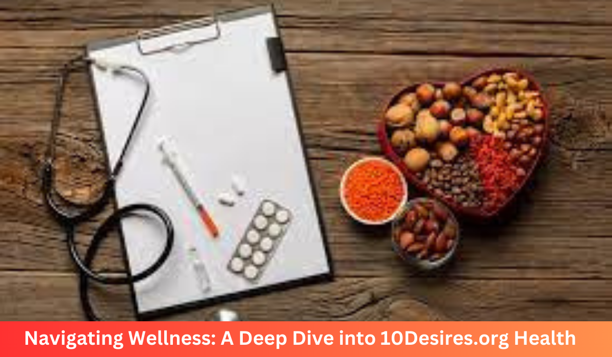 Navigating Wellness: A Dive into 10Desires.org Health