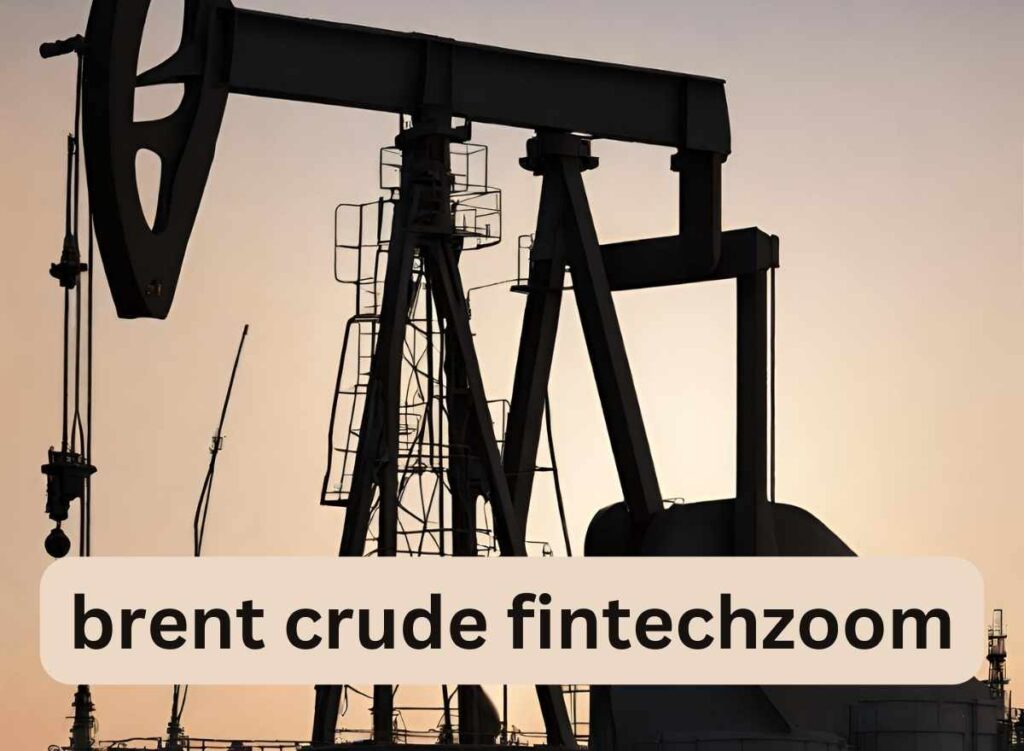 Brent Crude FintechZoom Insights: FintechZoom's Expert Analysis