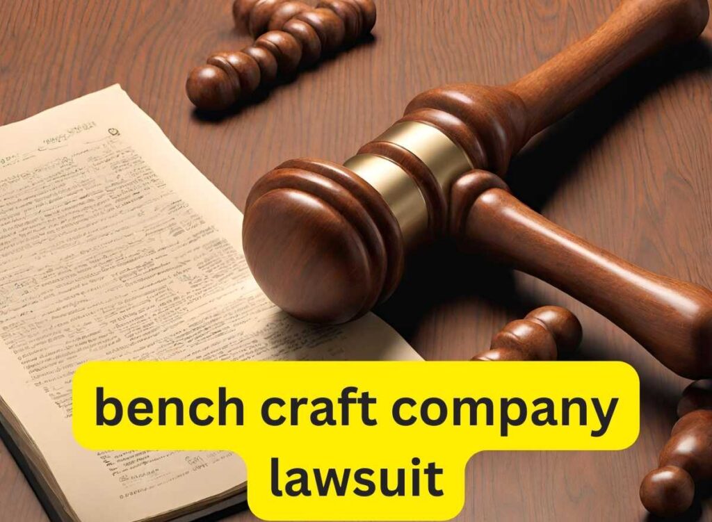 Bench Craft Company Lawsuit Exposed: Navigating the Advertising Legal Storm