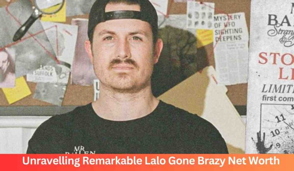 Unravelling Remarkable Lalo Gone Brazy Net Worth