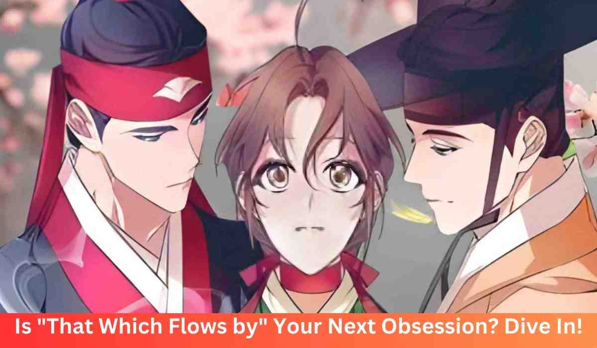 Is “That Which Flows by” Your Next Obsession? Dive In!