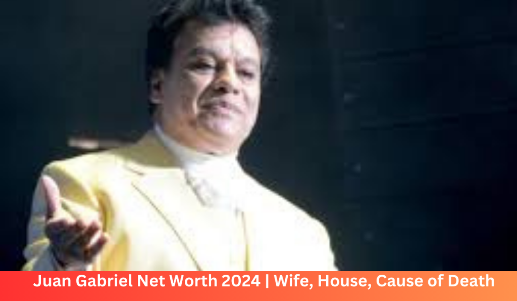 Juan Gabriel Net Worth 2024 | Wife, House, Cause of Death