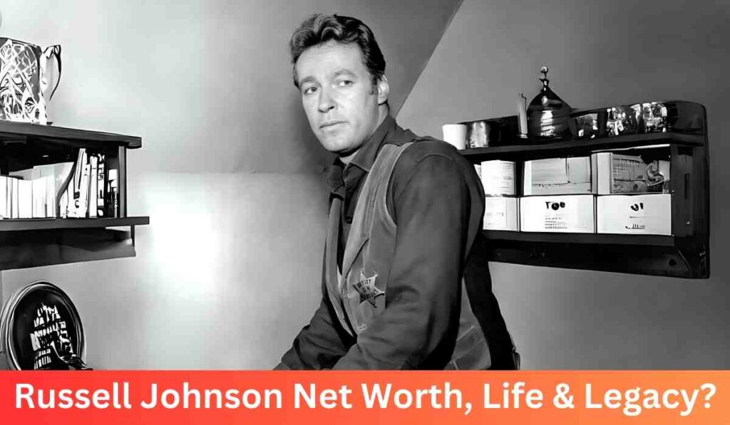 Russell Johnson Net Worth, Life & Legacy?