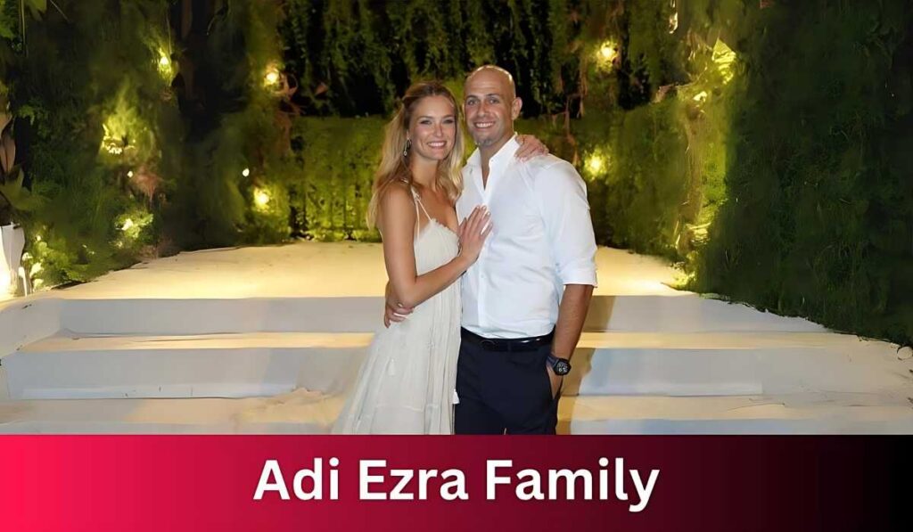 Adi Ezra Family: A Legacy of Success and Unity