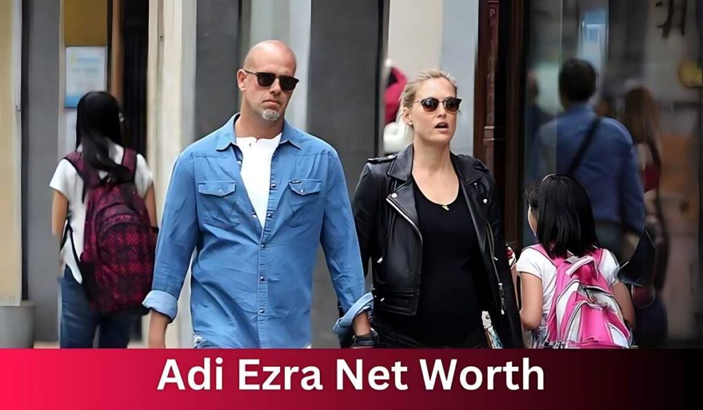 Adi Ezra Net Worth: A Journey of Success and Influence