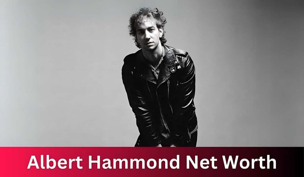 Albert Hammond Net Worth: A Musical Maestro's Journey to Success