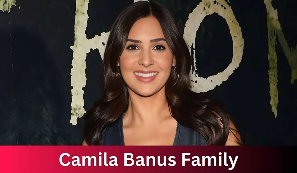 Camila Banus Family Dynamics: Childhood to Present