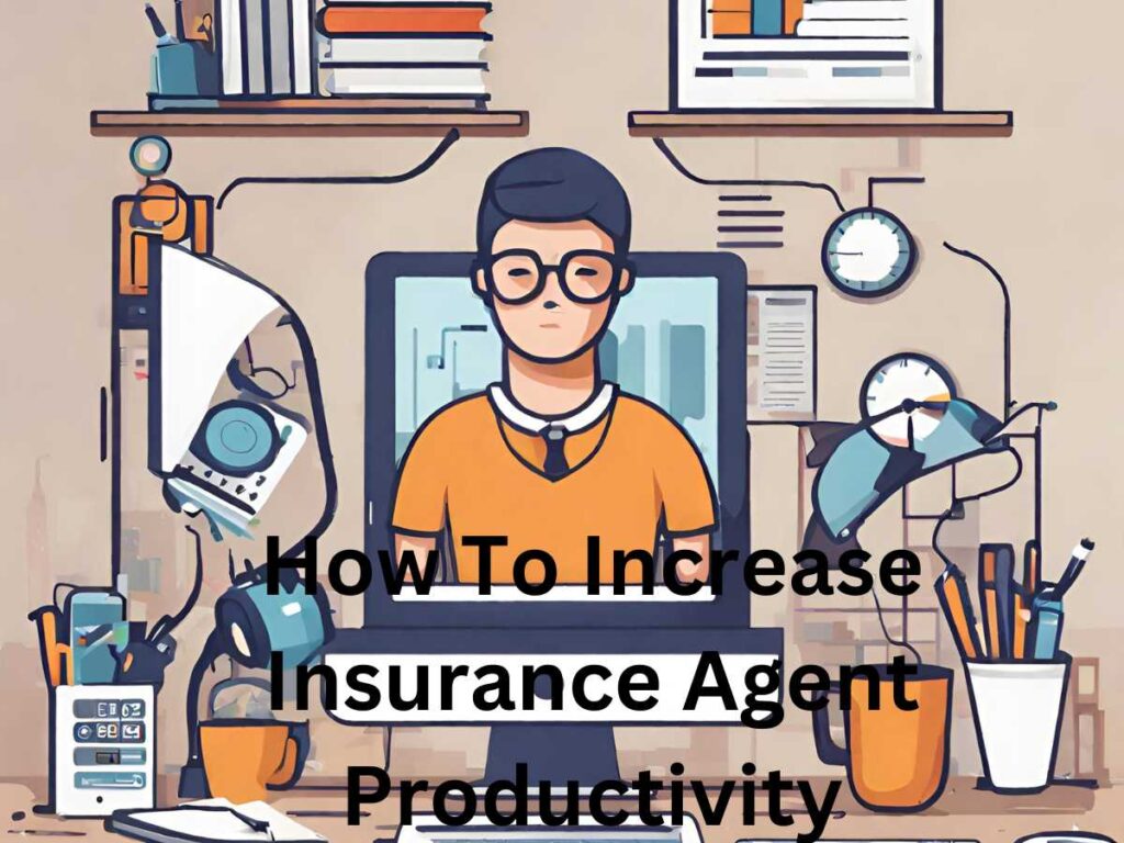 Empower Agents: A Comprehensive How To Increase Insurance Agent Productivity